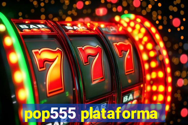 pop555 plataforma